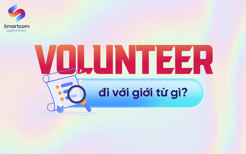 volunteer đi với giới từ gì