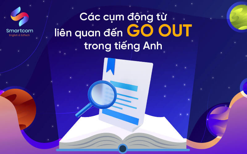 các cụm động từ liên quan đến go out các cụm động từ liên quan đến go out