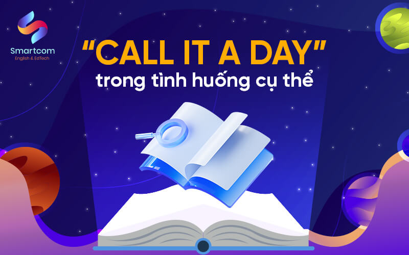 call it a day trong tình huống cụ thể