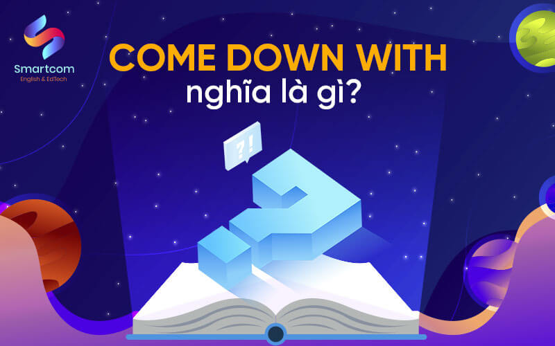 come down with nghĩa là gì