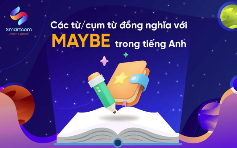Maybe là gì [ 5p để phân biệt may be và maybe ]