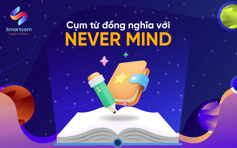 cụm từ đồng nghĩa với never mind