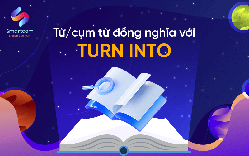 cụm từ đồng nghĩa với turn into cụm từ đồng nghĩa với turn into