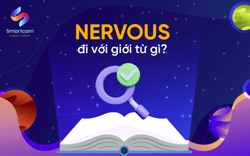nervous đi với giới từ gì
