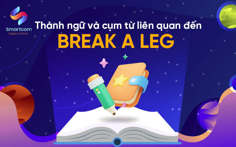 thành ngữ và cụm từ liên quan đến break a leg thành ngữ và cụm từ liên quan đến break a leg