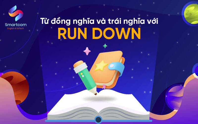 từ đồng nghĩa và trái nghĩa với run down