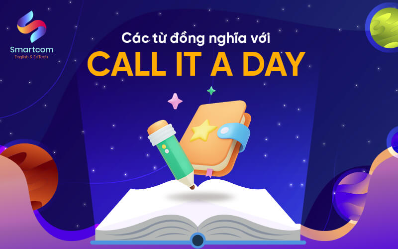 từ đồng nghĩa với call it a day