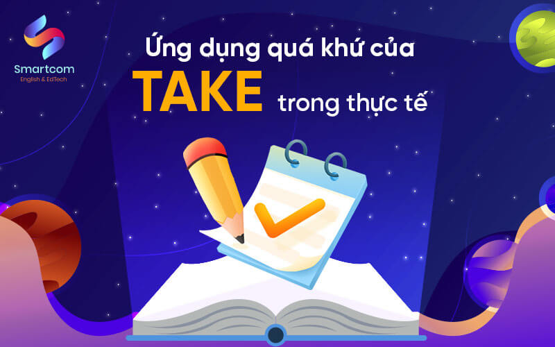 ứng dụng quá khứ của take trong thực tế