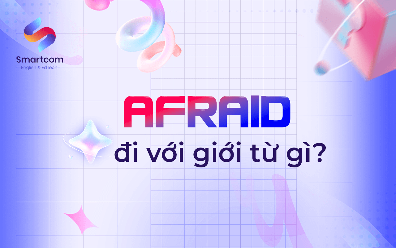 afraid đi với giới từ nào
