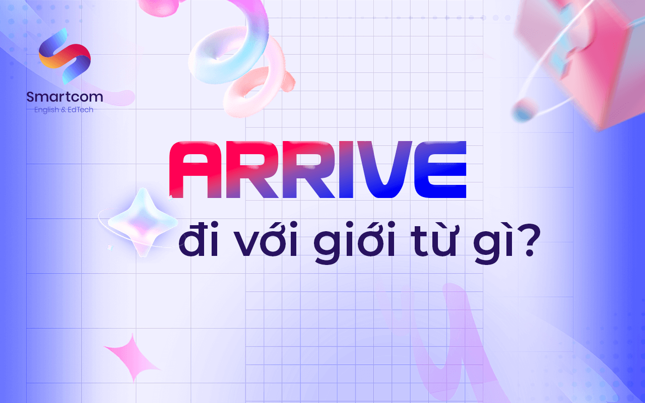 arrive đi với giới từ nào