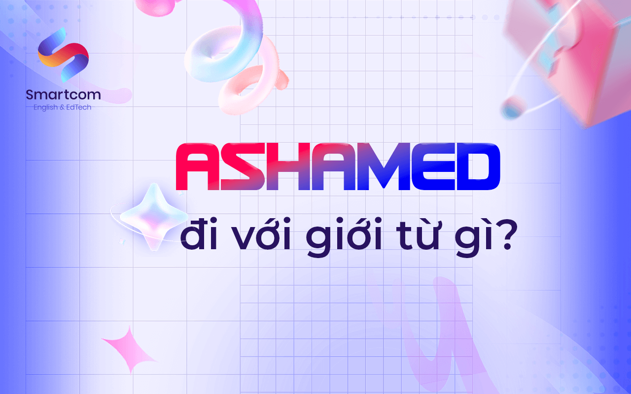 ashamed đi với giới từ nào