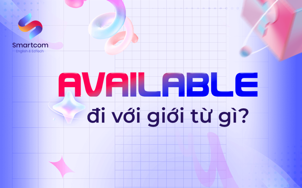 Available đi với giới từ gì? Các cấu trúc thường gặp