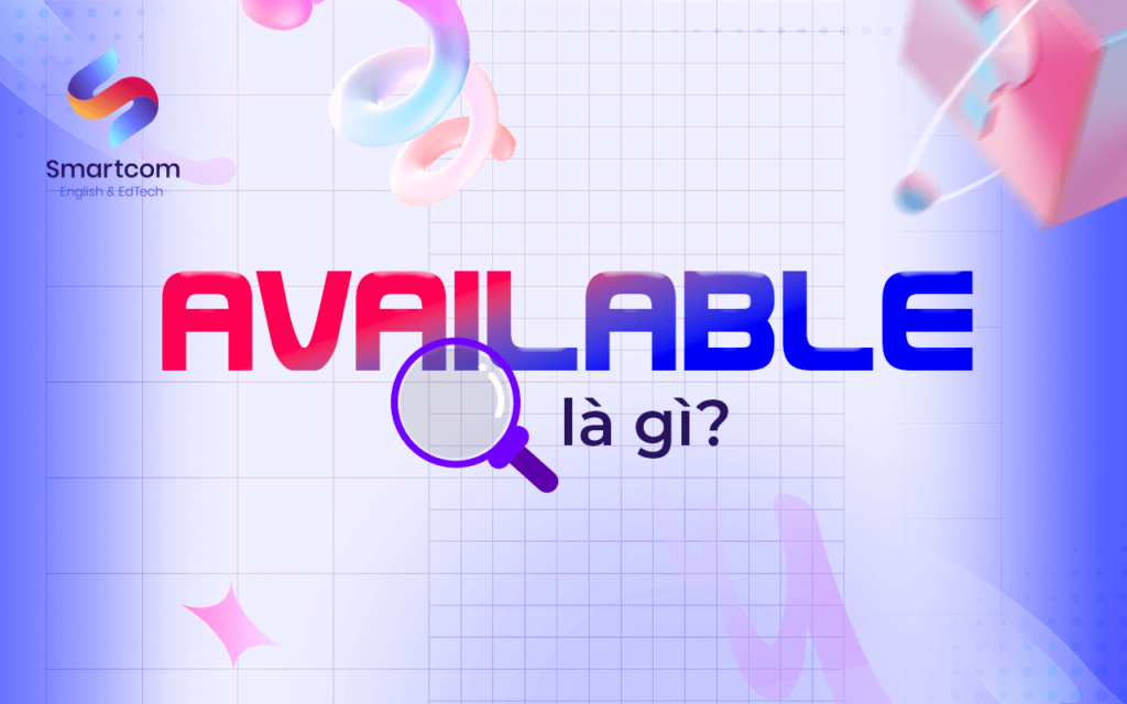 Available đi với giới từ gì? Các cấu trúc thường gặp