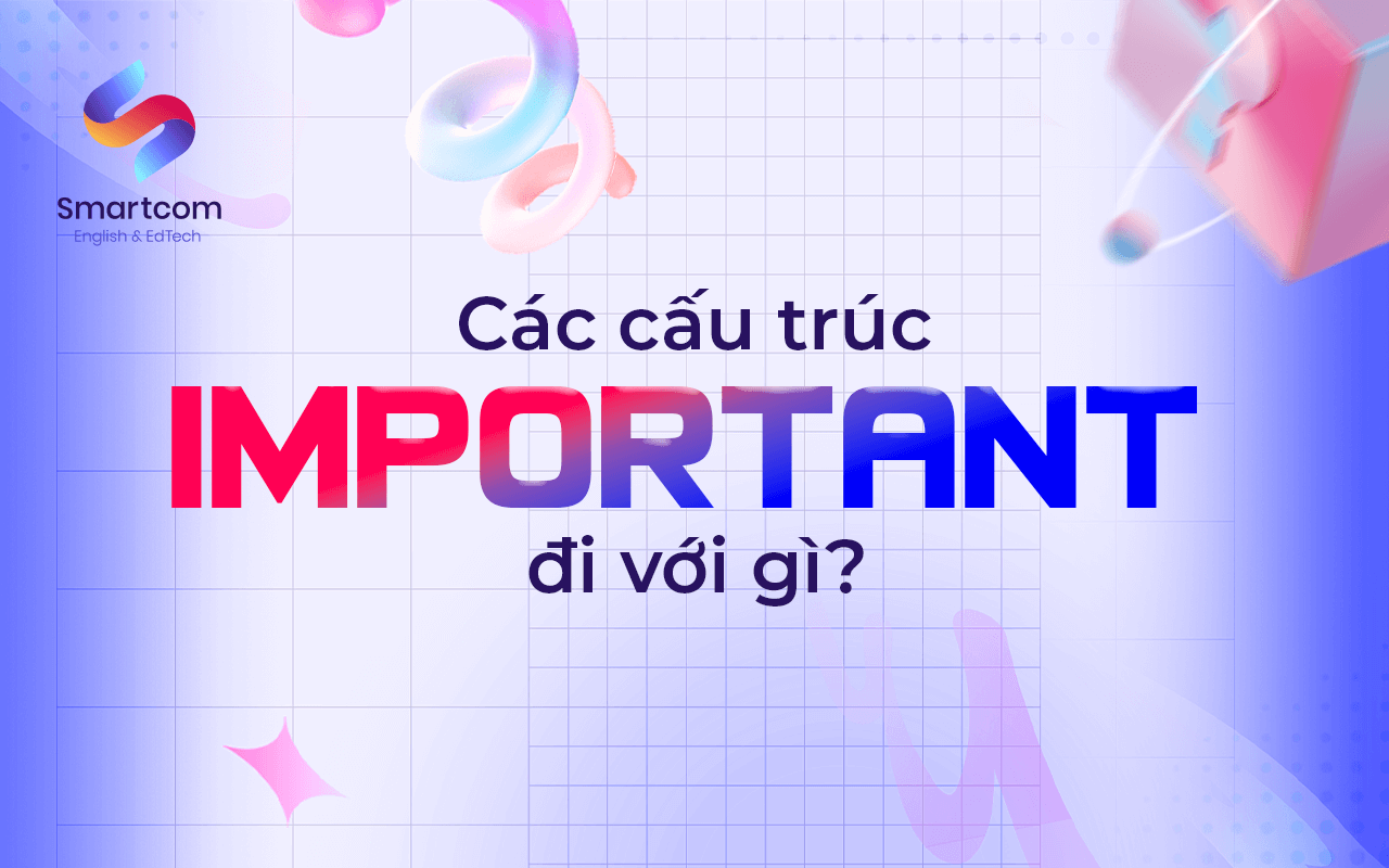 các cấu trúc important đi với gì các cấu trúc important đi với gì