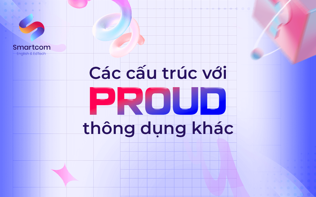 các cấu trúc với proud khác các cấu trúc với proud khác