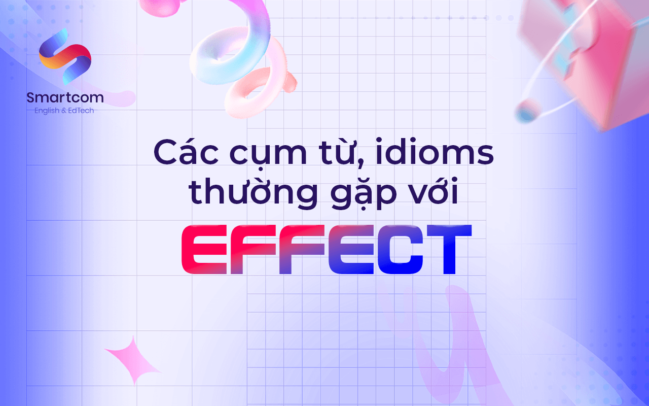 các cụmm từ idiom thường gặp với effect