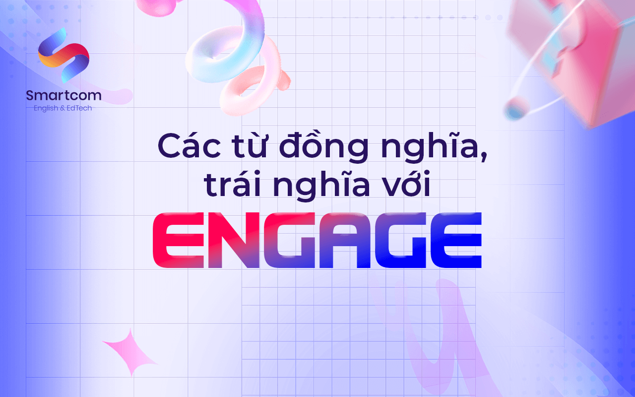 các từ đồng nghĩa trái nghĩa với engage