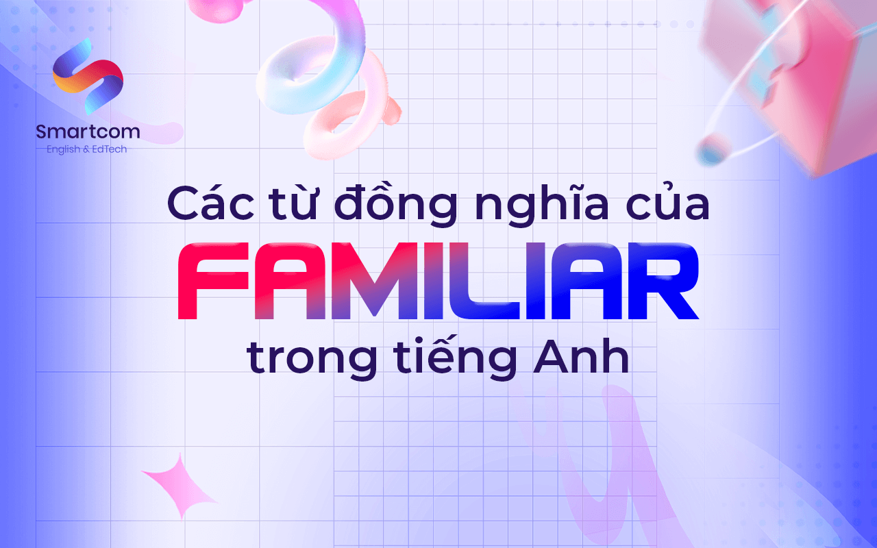 các từ đồng nghĩa với familiar các từ đồng nghĩa với familiar