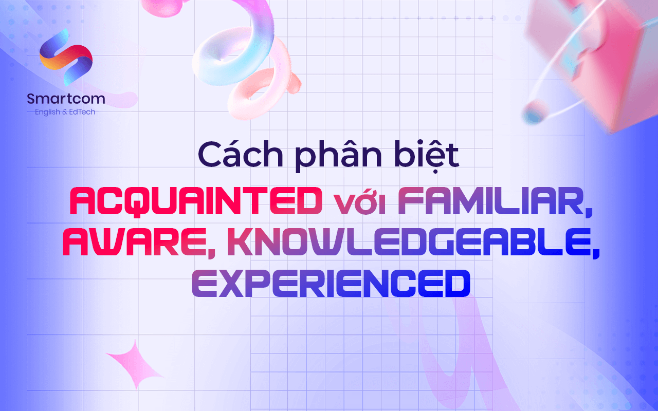 cách phân biệt acquainted