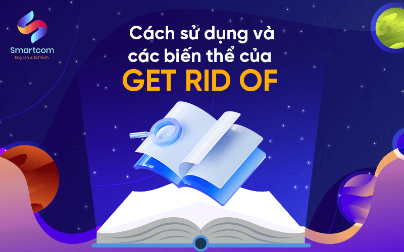 cách sử dụng và biến thể get rid of cách sử dụng và biến thể get rid of