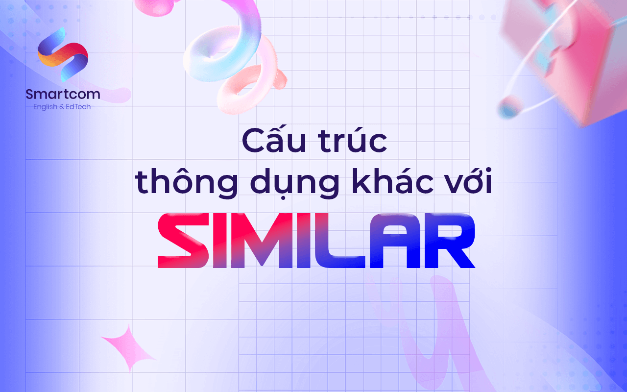 cấu trúc thông dụng khác với similar cấu trúc thông dụng khác với similar