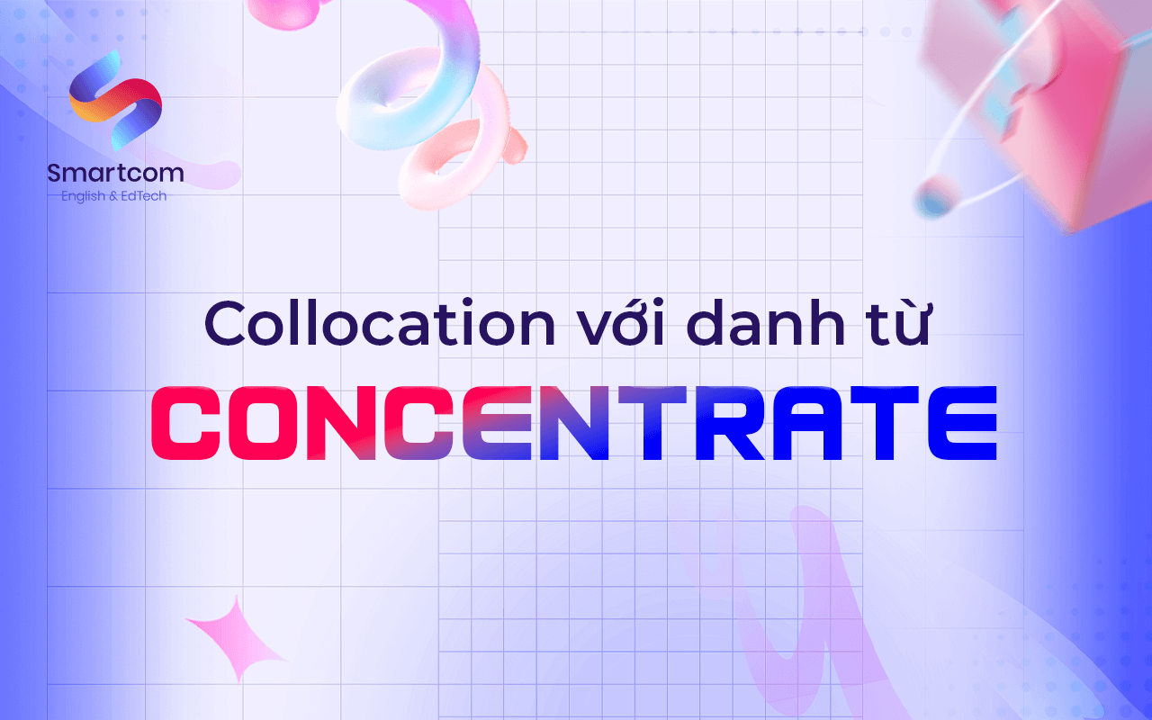 collocation với danh từ concentrate collocation với danh từ concentrate