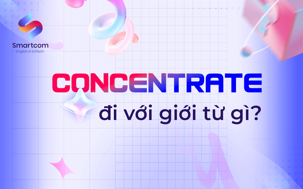 concentrate đi với giới từ nào concentrate đi với giới từ nào