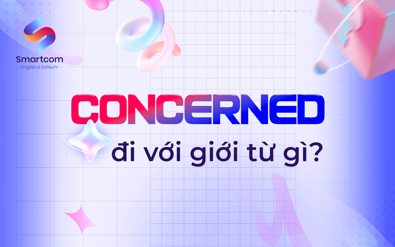 concerned đi với giới từ nào concerned đi với giới từ nào