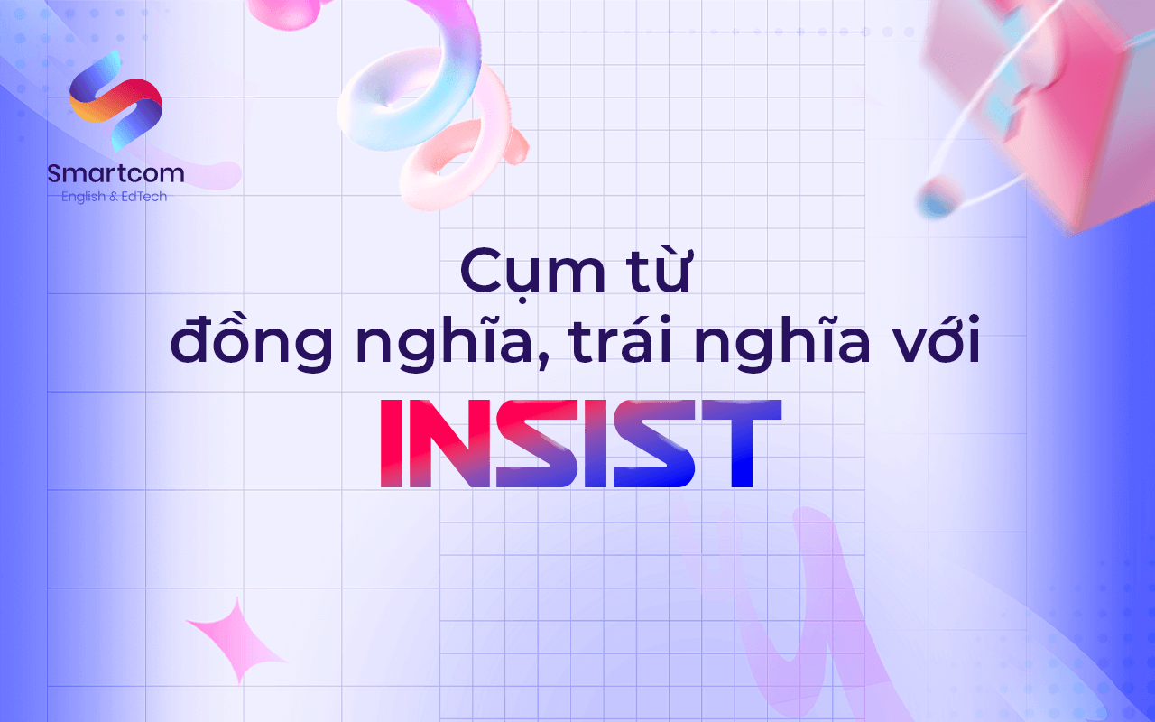 cụm từ đồng nghĩa trái nghĩa với insist cụm từ đồng nghĩa trái nghĩa với insist