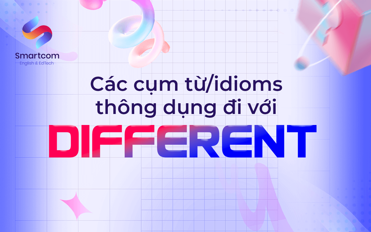 cụm từ idoms thông dụng với different cụm từ idoms thông dụng với different