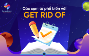Get rid of là gì? Thành thạo cấu trúc chỉ với 5 phút
