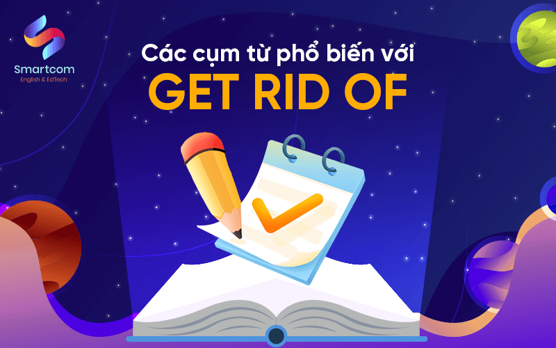 cụm từ phổ biến với get rid of cụm từ phổ biến với get rid of