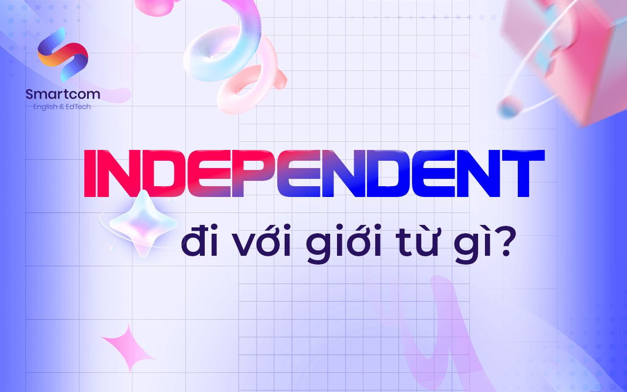 independent đi với giới từ nào independent đi với giới từ nào