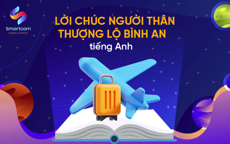 lời chúc người thân thượng lộ bình an bằng tiếng anh lời chúc người thân thượng lộ bình an bằng tiếng anh