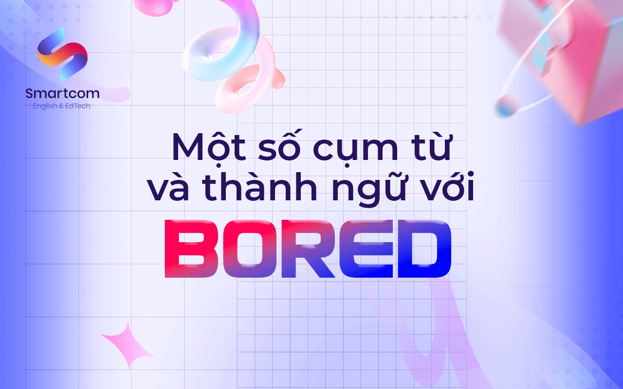 một số cụm từ và thành ngữ với bored