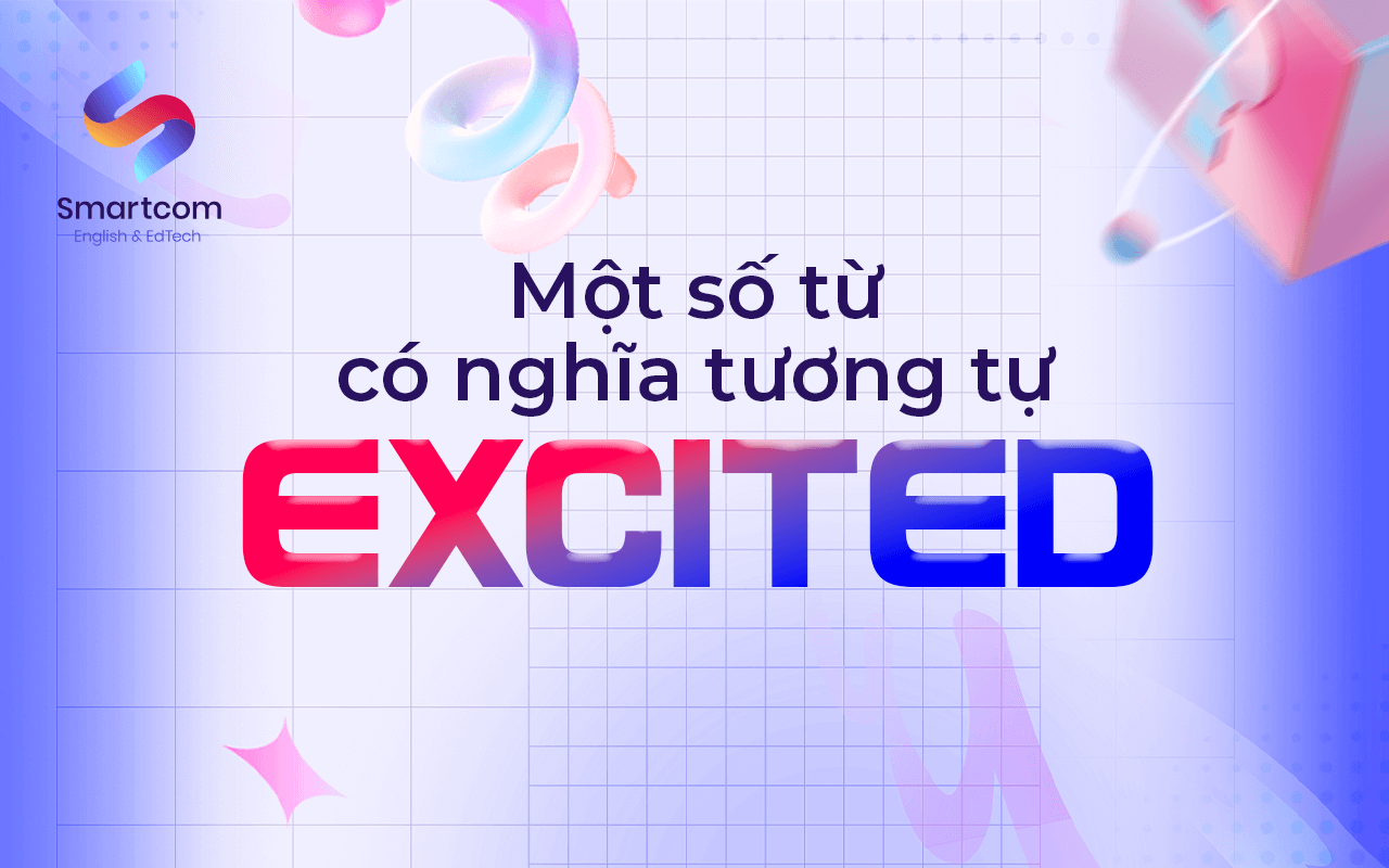 một số từ có nghĩa tương tự excited một số từ có nghĩa tương tự excited