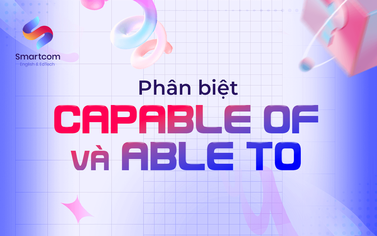 phân biệt capable of và able to