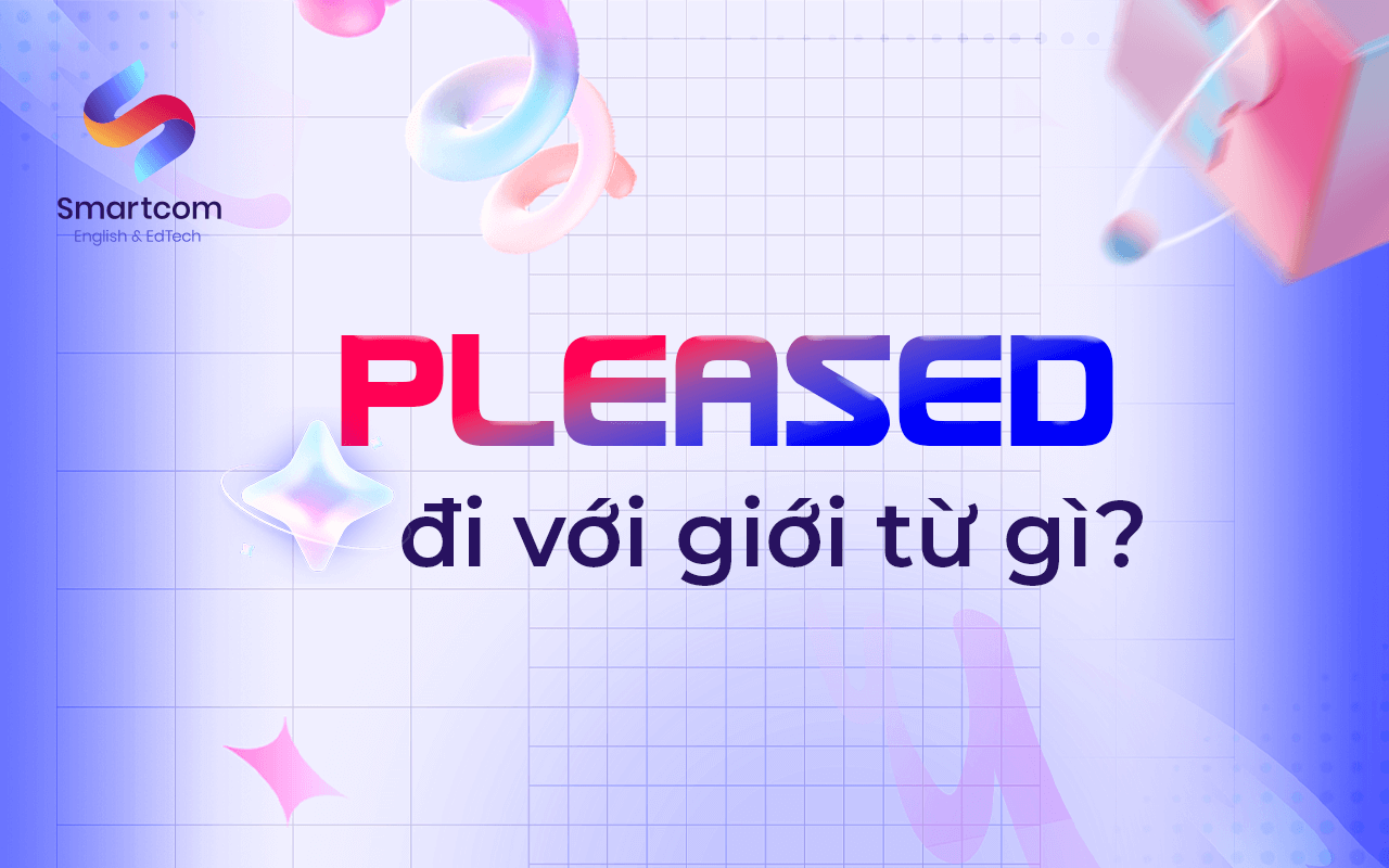 pleased đi với giới từ nào pleased đi với giới từ nào