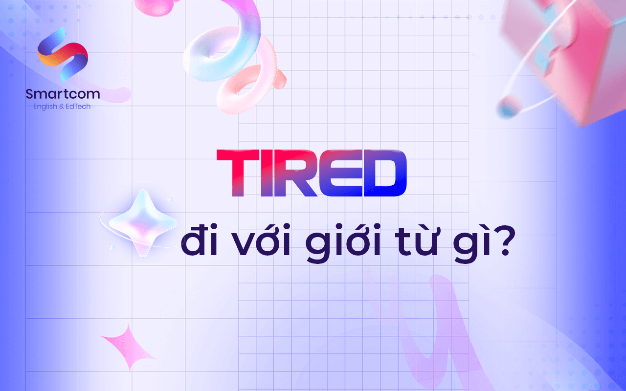 tired đi với giới từ nào