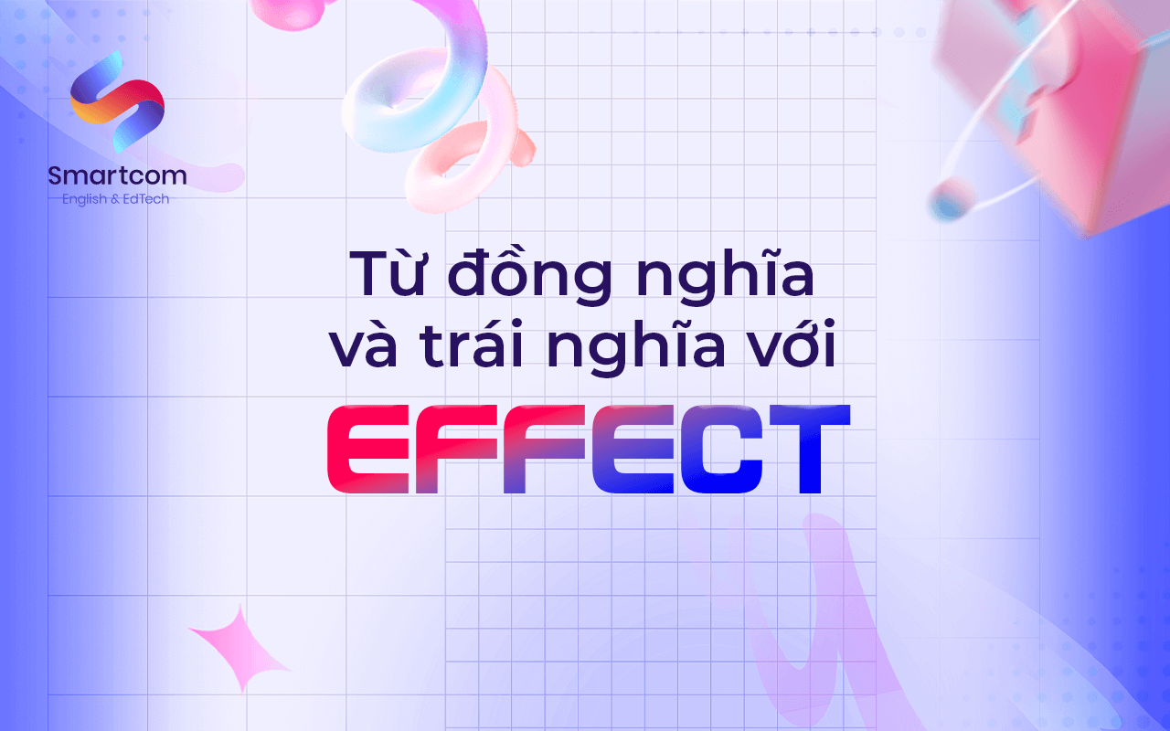 từ đồng nghĩa trái nghĩa với effect