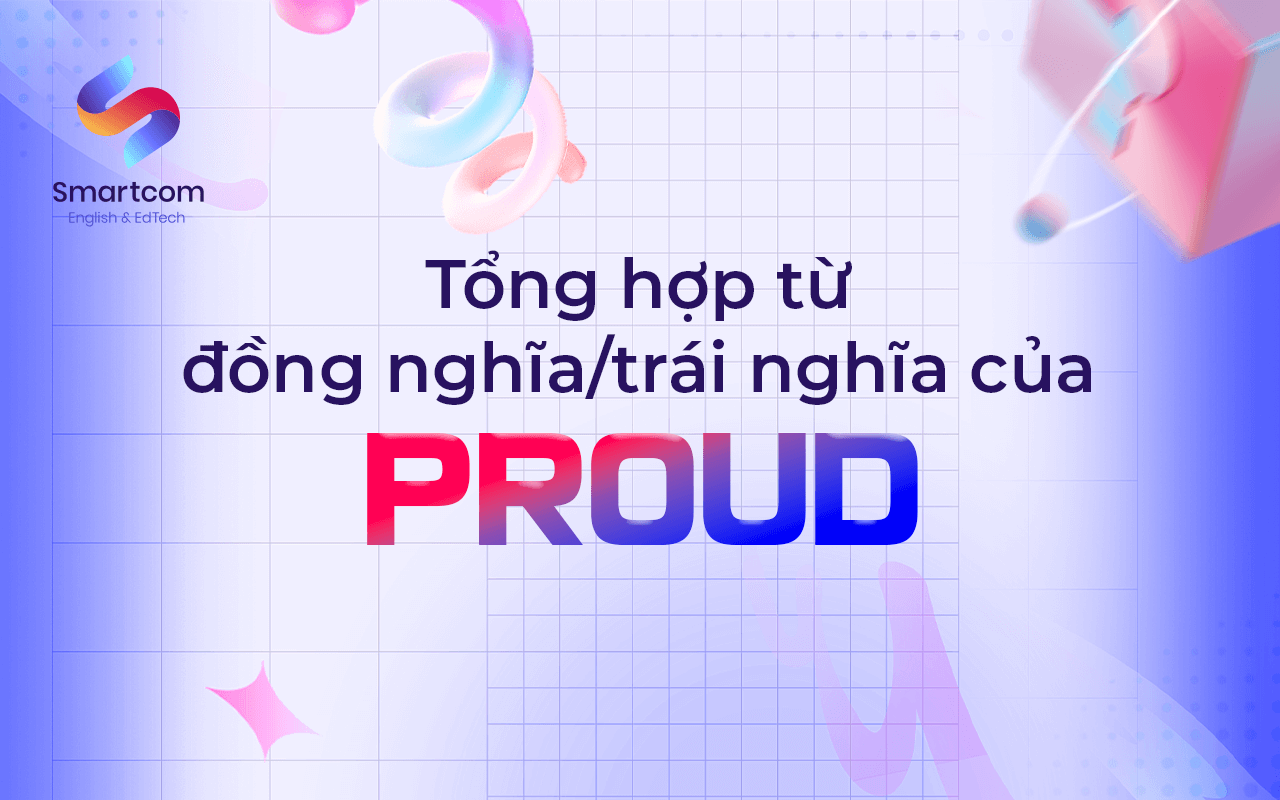từ đồng nghĩa trái nghĩa với proud từ đồng nghĩa trái nghĩa với proud