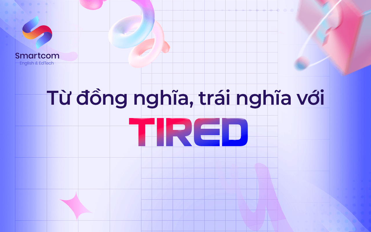 từ đồng nghĩa trái nghĩa với tired