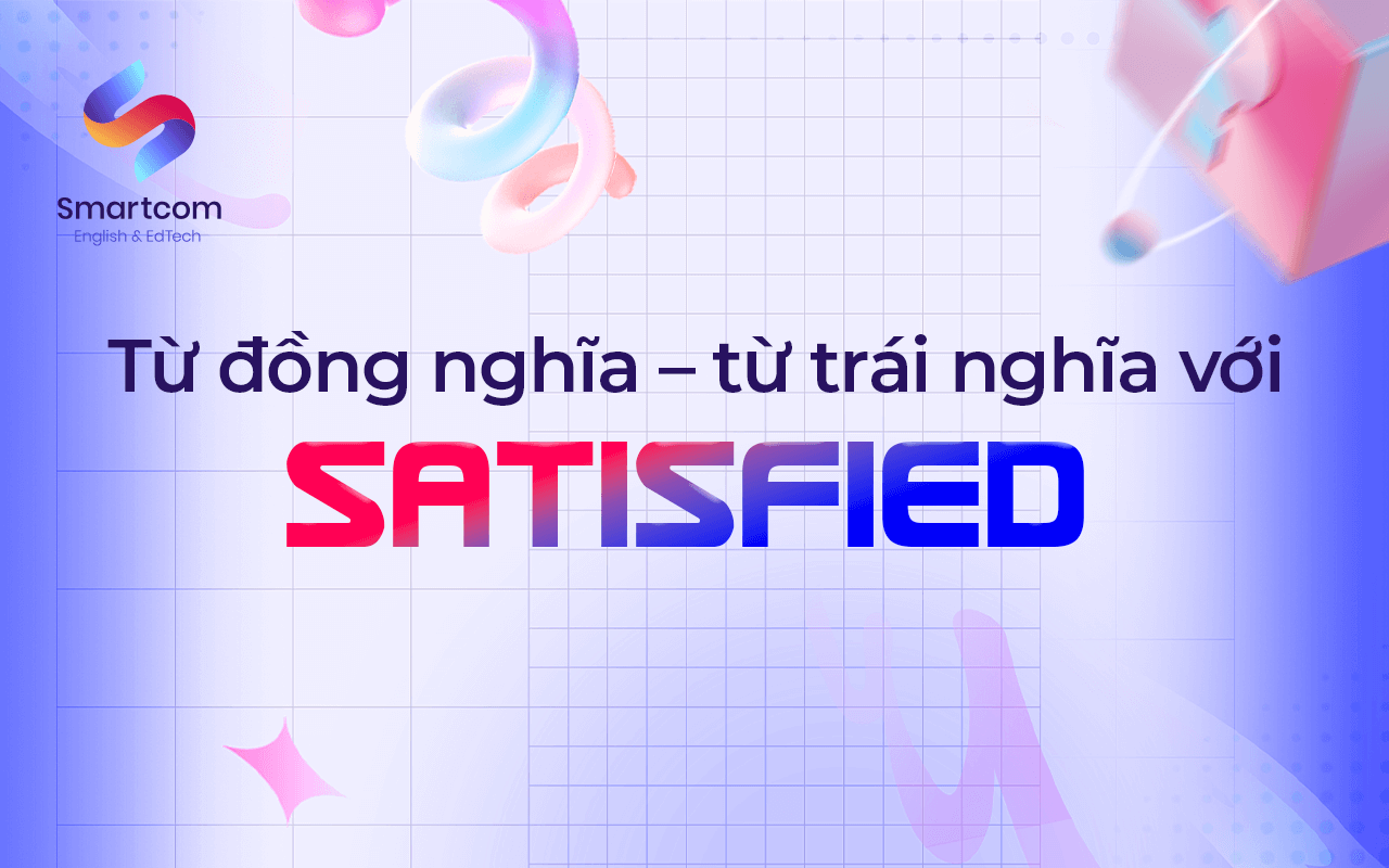 từ đồng nghĩa và trái nghĩa với satisfied từ đồng nghĩa và trái nghĩa với satisfied