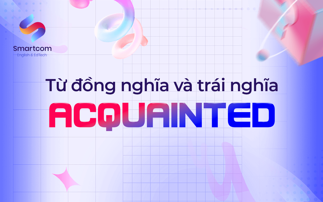 từ đồng nghĩa và trái nghĩa với acquainted
