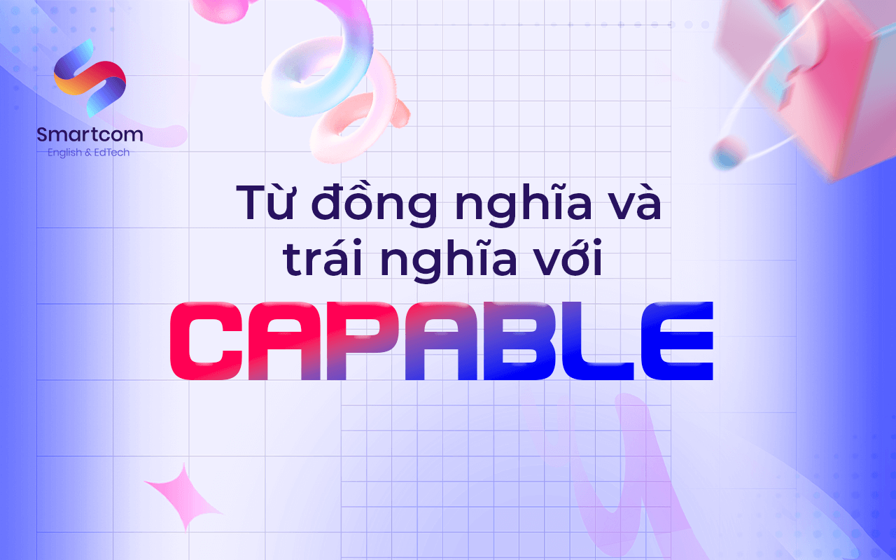 từ đồng nghĩa và trái nghĩa với capable