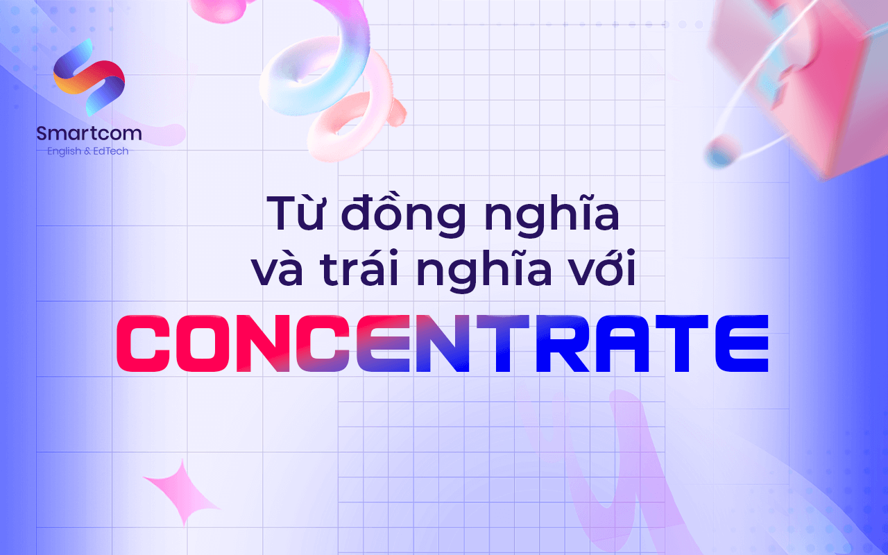 từ đồng nghĩa và trái nghĩa với concentrate từ đồng nghĩa và trái nghĩa với concentrate