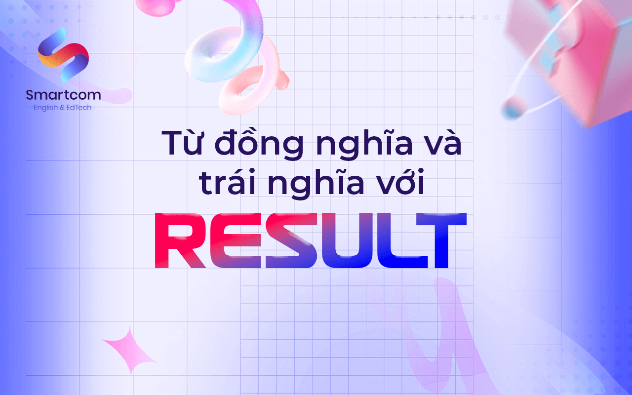 từ đồng nghĩa và trái nghĩa với result