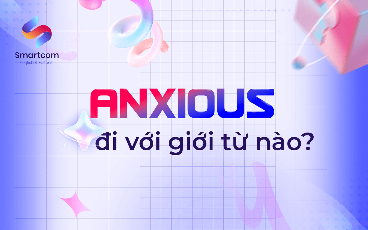 anxious đi với giới từ nào