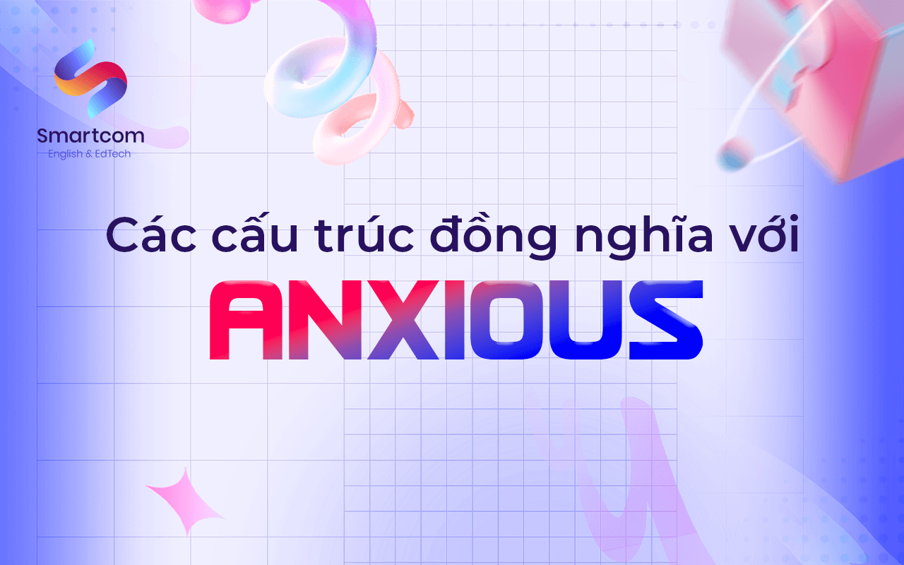 các cấu trúc đồng nghĩa với anxious