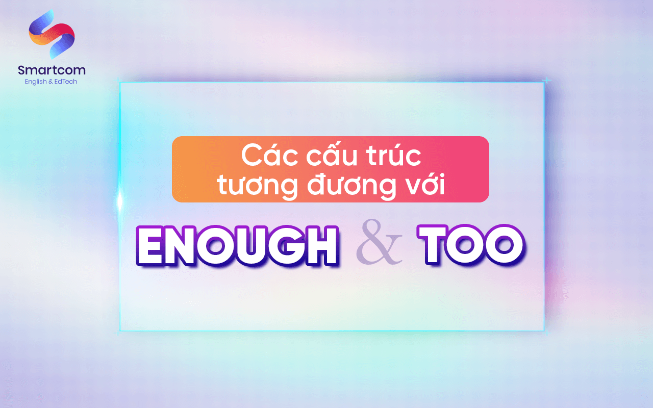 các cấu trúc tương đương với enough và too các cấu trúc tương đương với enough và too